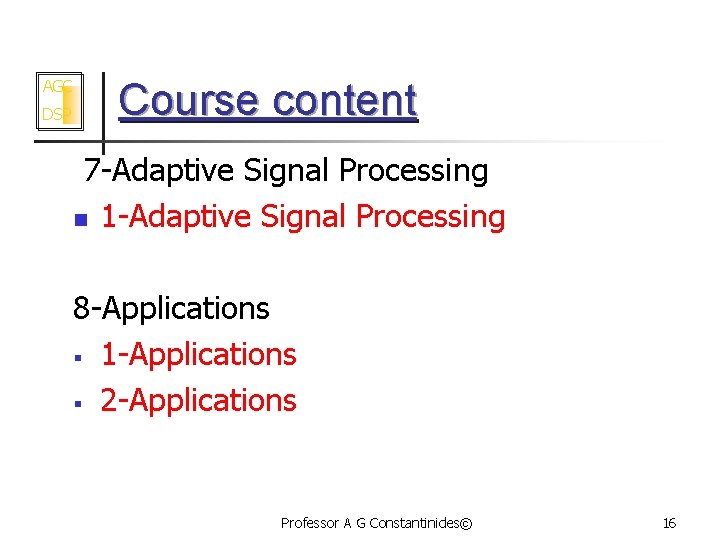 AGC DSP Course content 7 -Adaptive Signal Processing n 1 -Adaptive Signal Processing 8