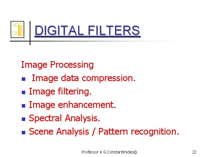 AGC DSP DIGITAL FILTERS Image Processing n Image data compression. n Image filtering. n