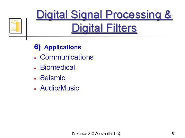 AGC DSP Digital Signal Processing & Digital Filters 6) Applications § Communications § Biomedical