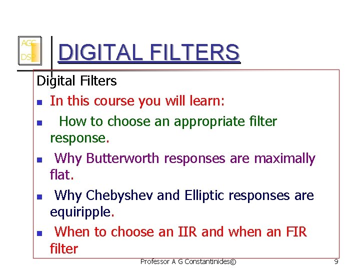 AGC DSP DIGITAL FILTERS Digital Filters n In this course you will learn: n