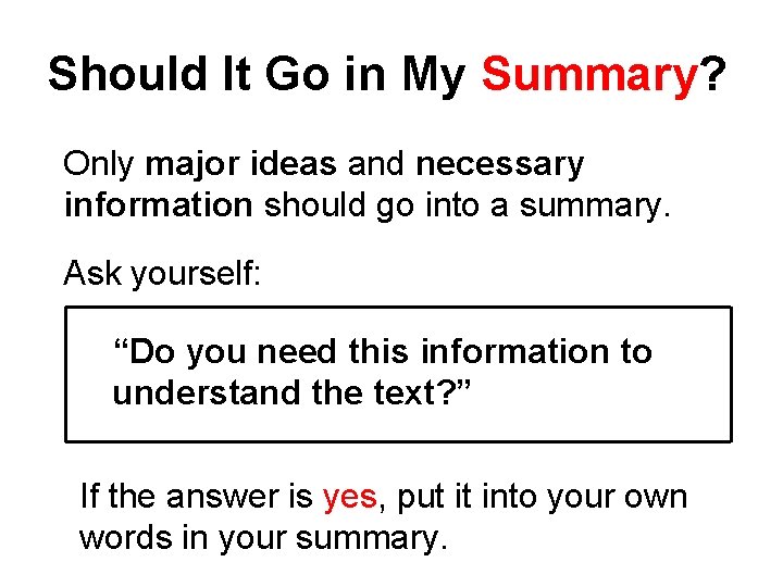 Should It Go in My Summary? Only major ideas and necessary information should go