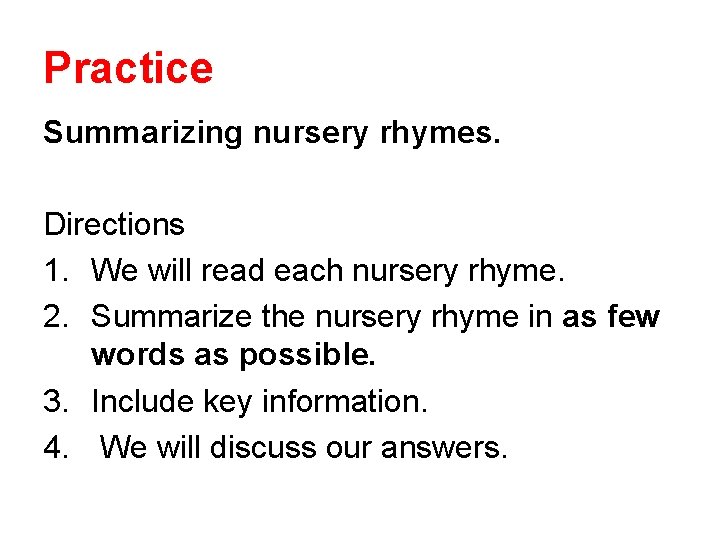 Practice Summarizing nursery rhymes. Directions 1. We will read each nursery rhyme. 2. Summarize