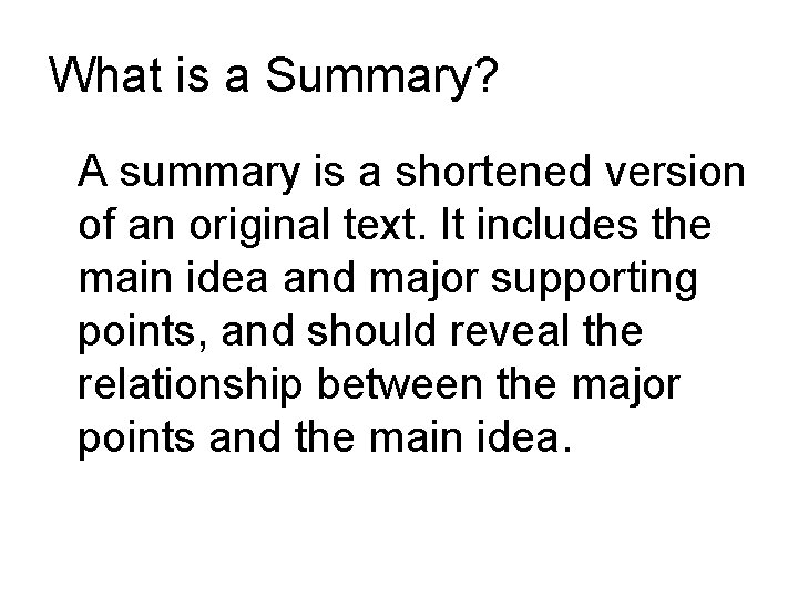 What is a Summary? A summary is a shortened version of an original text.