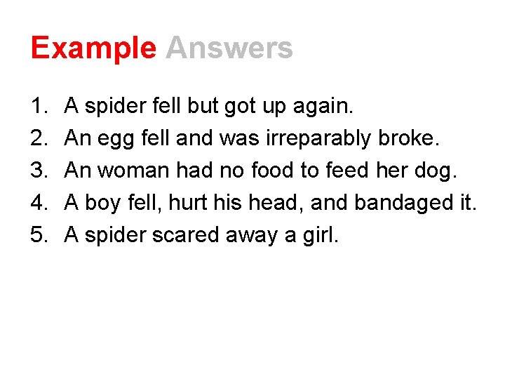 Example Answers 1. 2. 3. 4. 5. A spider fell but got up again.