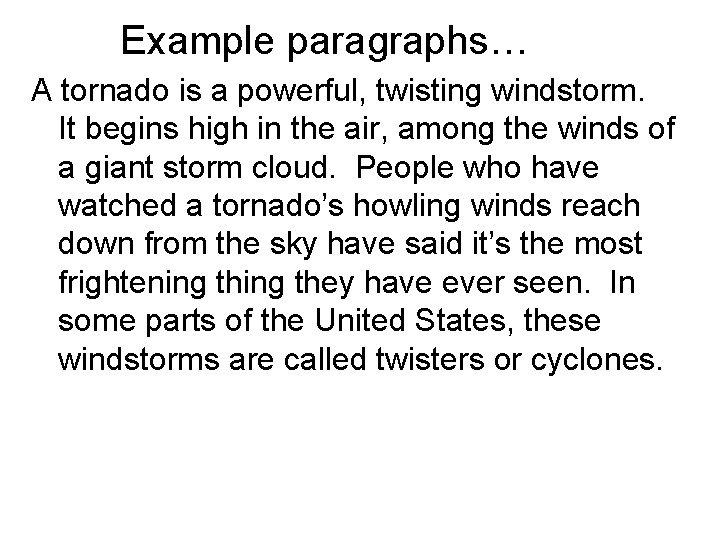 Example paragraphs… A tornado is a powerful, twisting windstorm. It begins high in the