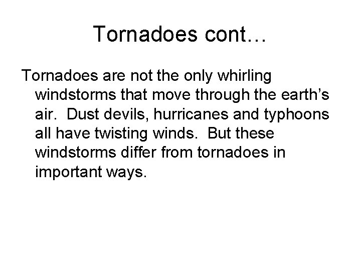 Tornadoes cont… Tornadoes are not the only whirling windstorms that move through the earth’s