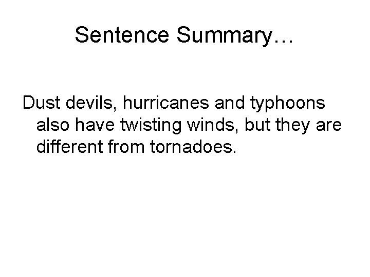 Sentence Summary… Dust devils, hurricanes and typhoons also have twisting winds, but they are