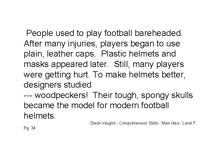  People used to play football bareheaded. After many injuries, players began to use