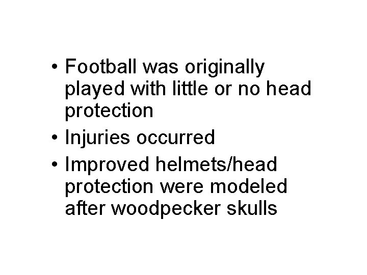  • Football was originally played with little or no head protection • Injuries