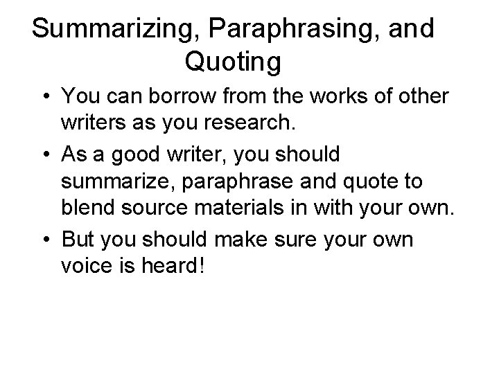 Summarizing, Paraphrasing, and Quoting • You can borrow from the works of other writers