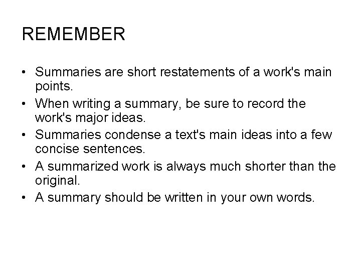 REMEMBER • Summaries are short restatements of a work's main points. • When writing