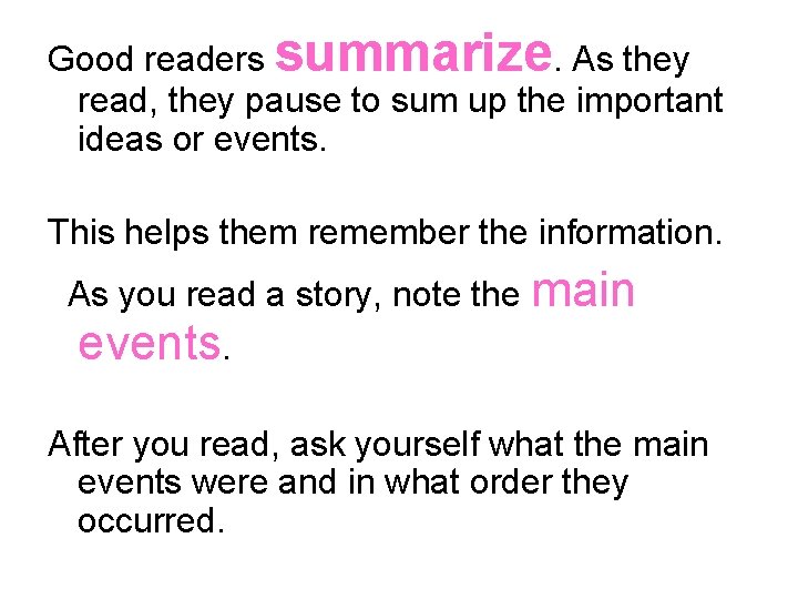 Good readers summarize. As they read, they pause to sum up the important ideas