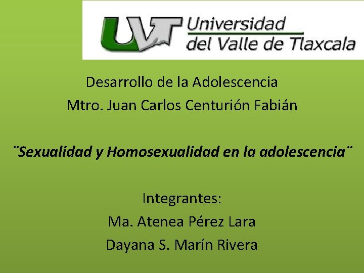 Desarrollo de la Adolescencia Mtro. Juan Carlos Centurión Fabián ¨Sexualidad y Homosexualidad en la