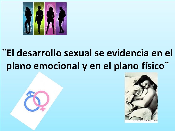 ¨El desarrollo sexual se evidencia en el plano emocional y en el plano físico¨