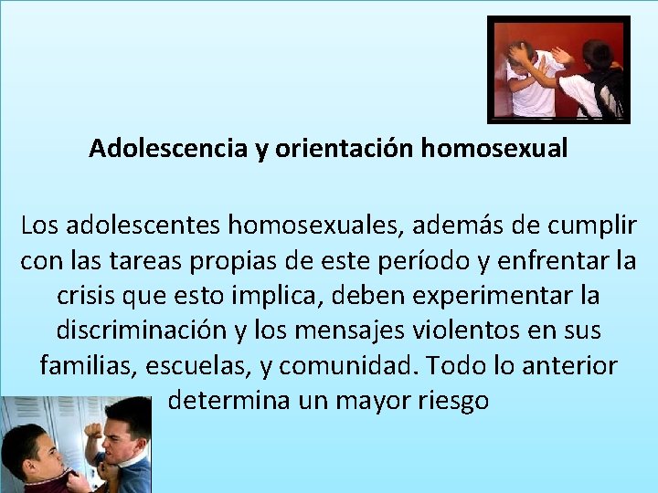 Adolescencia y orientación homosexual Los adolescentes homosexuales, además de cumplir con las tareas propias