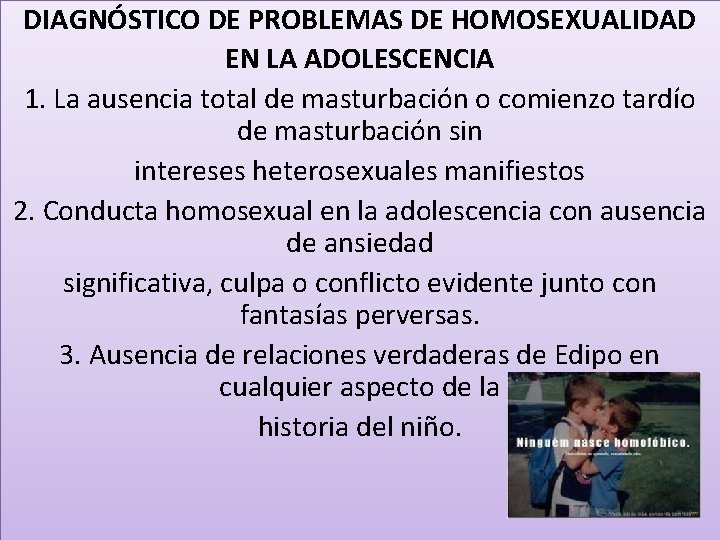DIAGNÓSTICO DE PROBLEMAS DE HOMOSEXUALIDAD EN LA ADOLESCENCIA 1. La ausencia total de masturbación