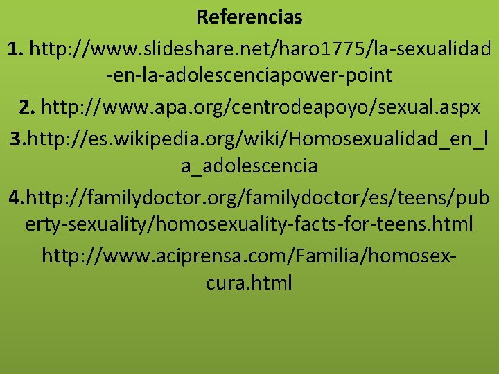 Referencias 1. http: //www. slideshare. net/haro 1775/la-sexualidad -en-la-adolescenciapower-point 2. http: //www. apa. org/centrodeapoyo/sexual. aspx