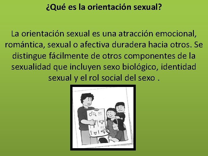 ¿Qué es la orientación sexual? La orientación sexual es una atracción emocional, romántica, sexual