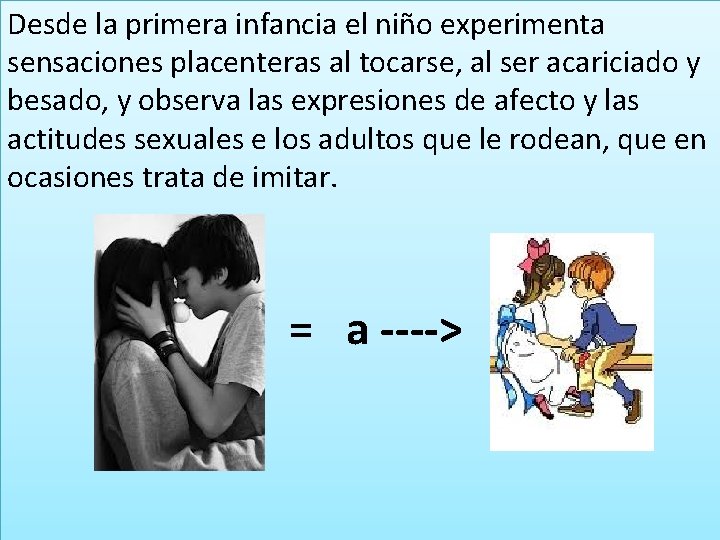 Desde la primera infancia el niño experimenta sensaciones placenteras al tocarse, al ser acariciado