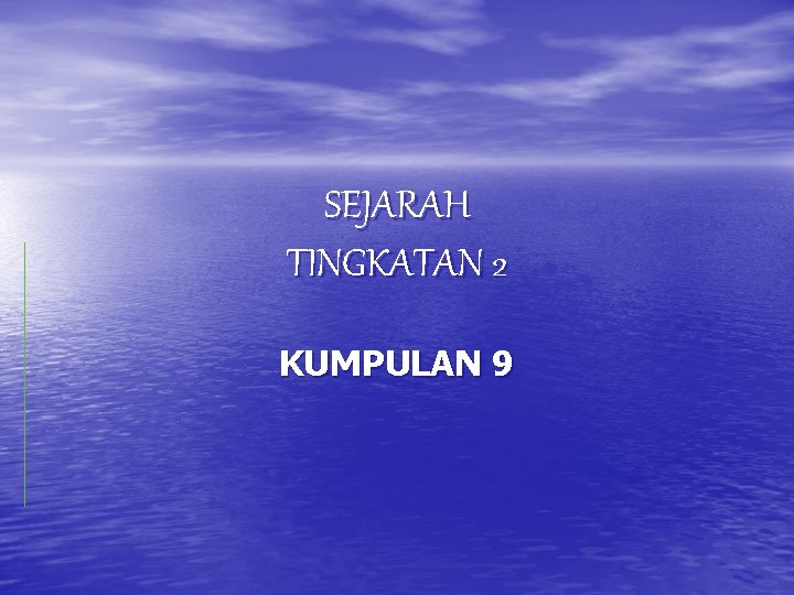 SEJARAH TINGKATAN 2 KUMPULAN 9 