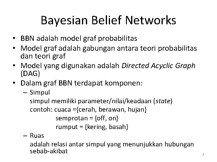 Bayesian Belief Networks • BBN adalah model graf probabilitas • Model graf adalah gabungan
