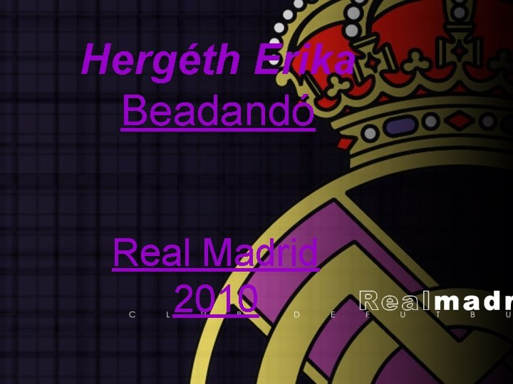 Hergéth Erika Beadandó Real Madrid 2010 