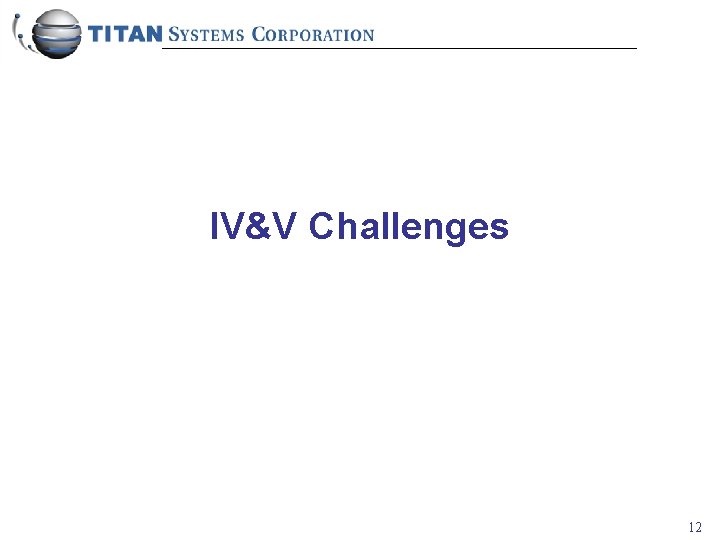 IV&V Challenges 12 