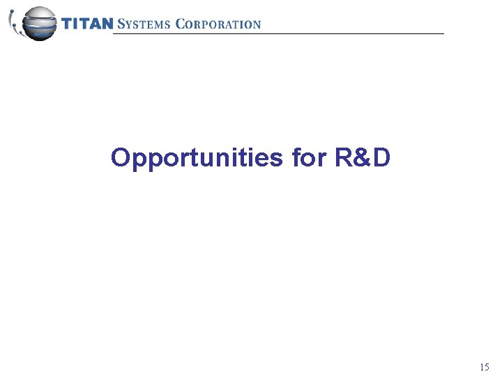 Opportunities for R&D 15 