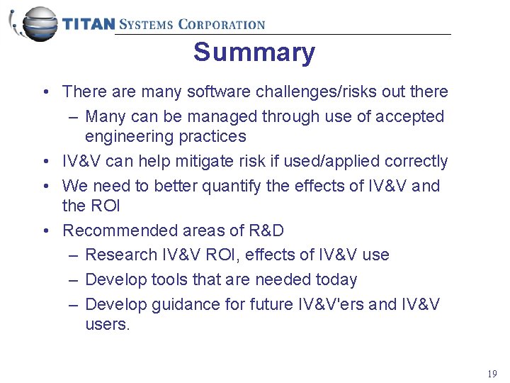Summary • There are many software challenges/risks out there – Many can be managed