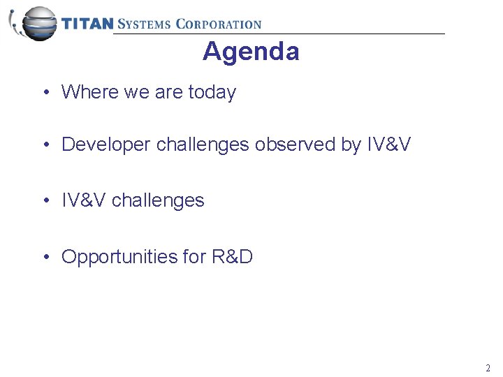 Agenda • Where we are today • Developer challenges observed by IV&V • IV&V