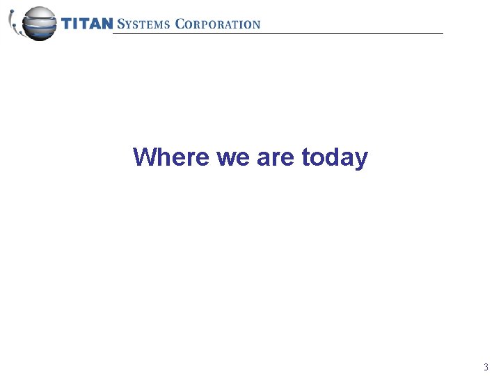 Where we are today 3 