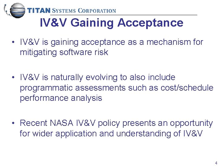 IV&V Gaining Acceptance • IV&V is gaining acceptance as a mechanism for mitigating software