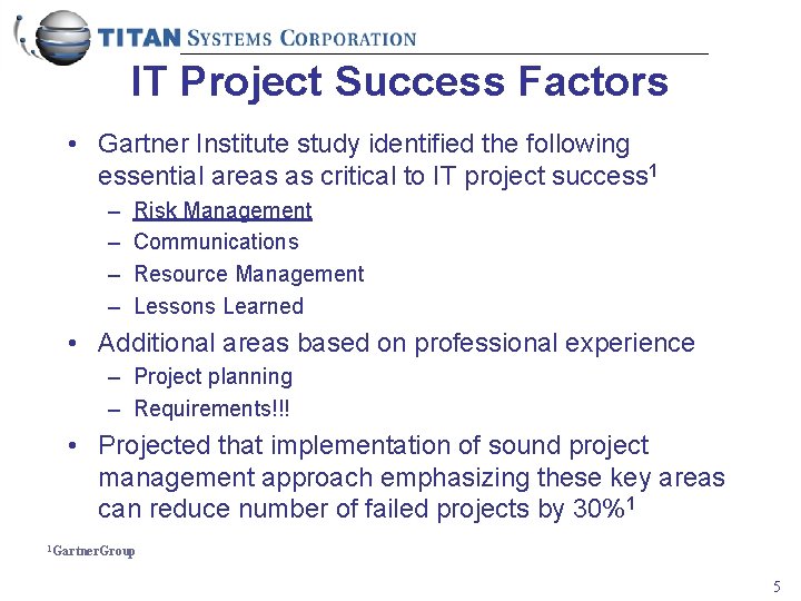 IT Project Success Factors • Gartner Institute study identified the following essential areas as
