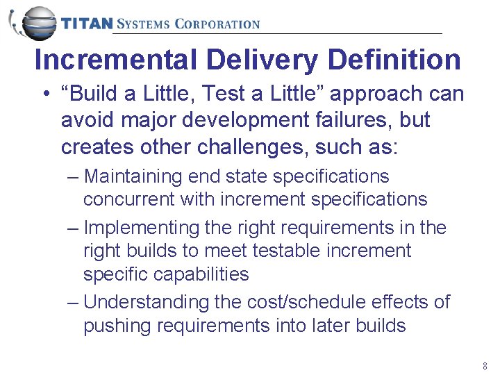 Incremental Delivery Definition • “Build a Little, Test a Little” approach can avoid major