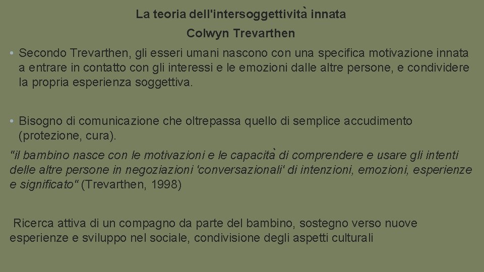 La teoria dell'intersoggettivita innata Colwyn Trevarthen • Secondo Trevarthen, gli esseri umani nascono con