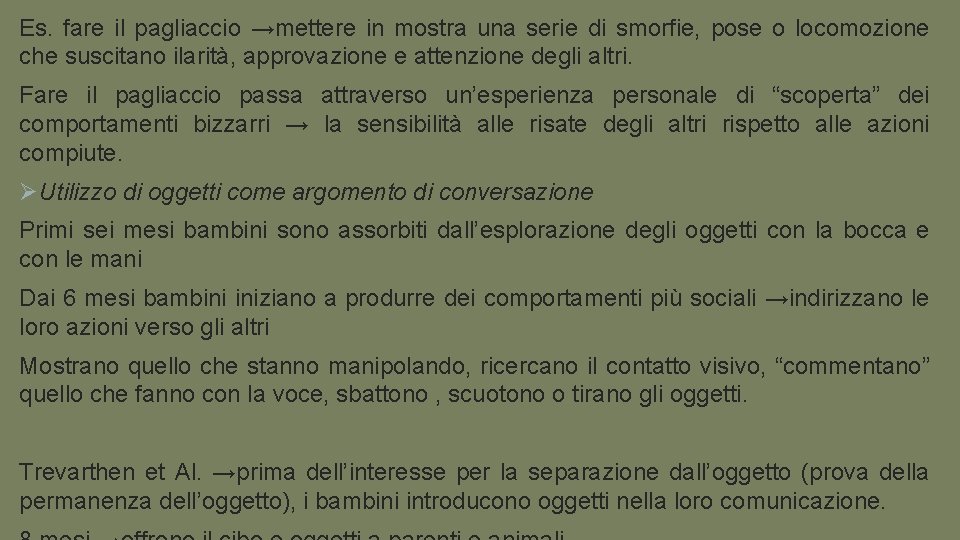 Es. fare il pagliaccio →mettere in mostra una serie di smorfie, pose o locomozione