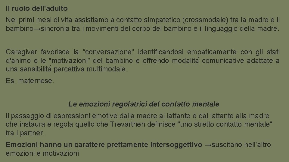 Il ruolo dell'adulto Nei primi mesi di vita assistiamo a contatto simpatetico (crossmodale) tra