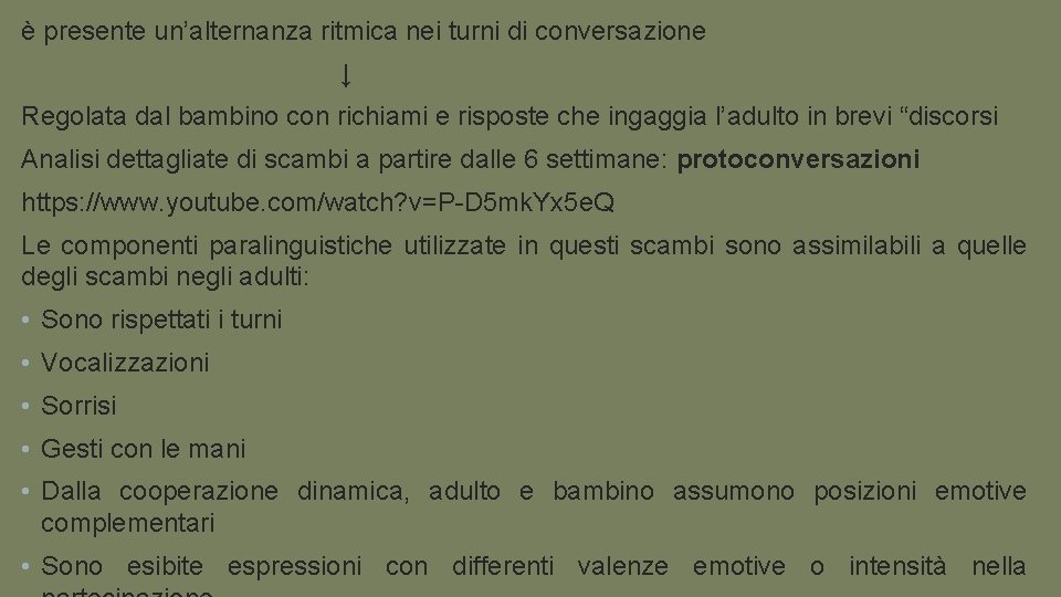 è presente un’alternanza ritmica nei turni di conversazione ↓ Regolata dal bambino con richiami