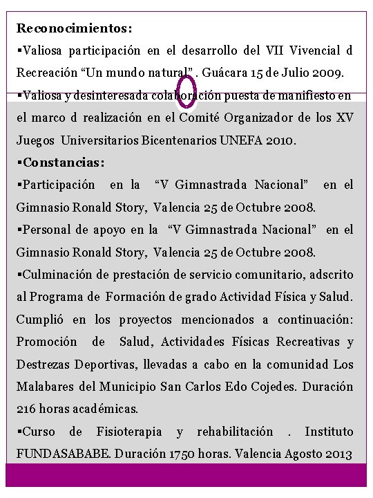 Reconocimientos: §Valiosa participación en el desarrollo del VII Vivencial d Recreación “Un mundo natural”.