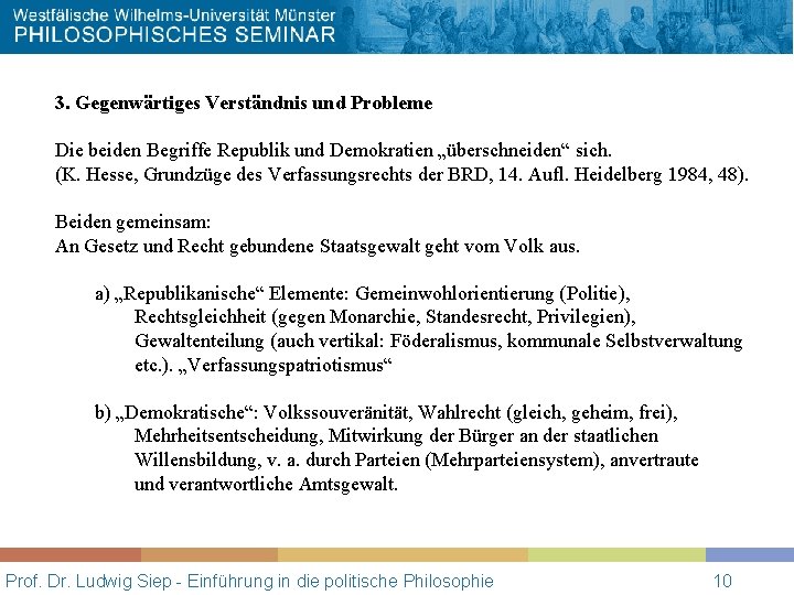 3. Gegenwärtiges Verständnis und Probleme Die beiden Begriffe Republik und Demokratien „überschneiden“ sich. (K.