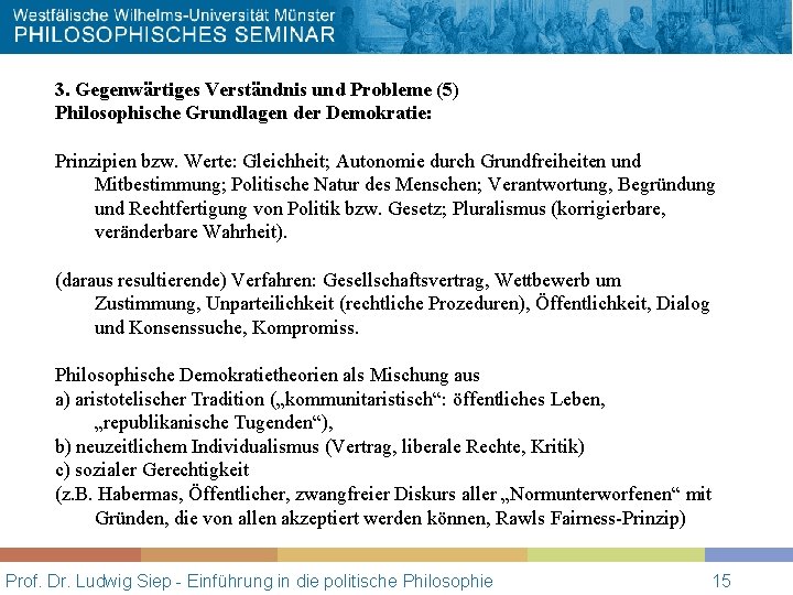 3. Gegenwärtiges Verständnis und Probleme (5) Philosophische Grundlagen der Demokratie: Prinzipien bzw. Werte: Gleichheit;