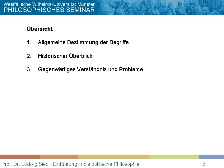 Übersicht 1. Allgemeine Bestimmung der Begriffe 2. Historischer Überblick 3. Gegenwärtiges Verständnis und Probleme