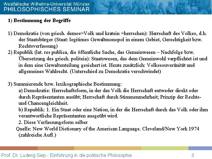 1) Bestimmung der Begriffe 1) Demokratie (von griech. demos=Volk und kratein =herrschen): Herrschaft des