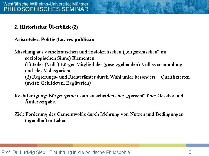 2. Historischer Überblick (2) Aristoteles, Politie (lat. res publica): Mischung aus demokratischen und aristokratischen