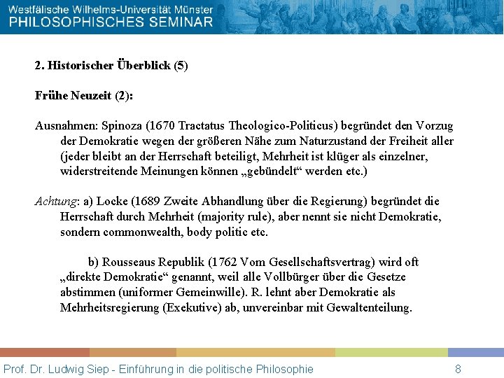 2. Historischer Überblick (5) Frühe Neuzeit (2): Ausnahmen: Spinoza (1670 Tractatus Theologico-Politicus) begründet den