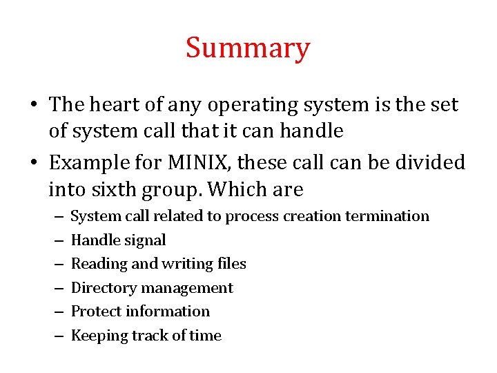 Summary • The heart of any operating system is the set of system call