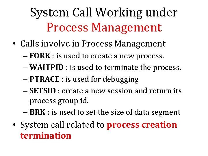 System Call Working under Process Management • Calls involve in Process Management – FORK