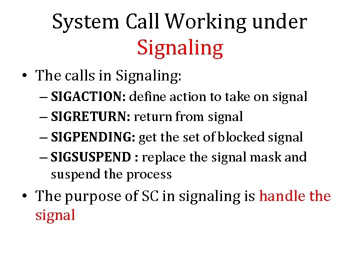 System Call Working under Signaling • The calls in Signaling: – SIGACTION: define action