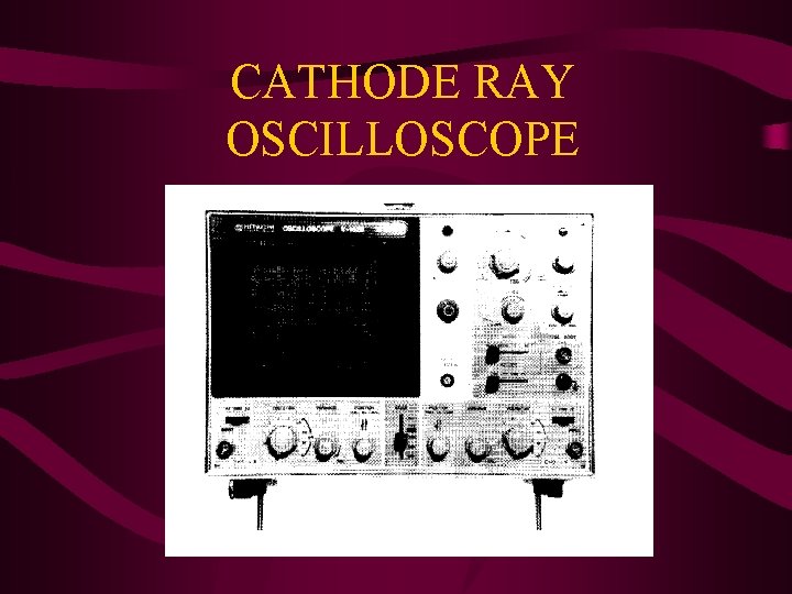 CATHODE RAY OSCILLOSCOPE 