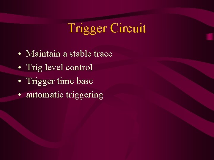 Trigger Circuit • • Maintain a stable trace Trig level control Trigger time base